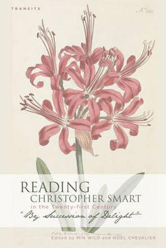 Reading Christopher Smart in the Twenty-first Century: By Succession of Delight