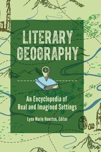 Cover image for Literary Geography: An Encyclopedia of Real and Imagined Settings