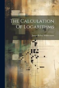 Cover image for The Calculation Of Logarithms