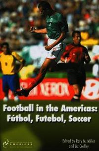 Cover image for Football in the Americas: FayTbol, Futebol, Soccer