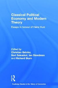 Cover image for Classical Political Economy and Modern Theory: Essays in Honour of Heinz Kurz