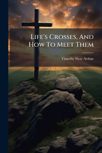 Cover image for Life's Crosses, And How To Meet Them