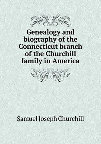 Cover image for Genealogy and biography of the Connecticut branch of the Churchill family in America