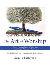 Cover image for The Art of Worship: Every Picture Tells a Story and Every Story Creates a Picture