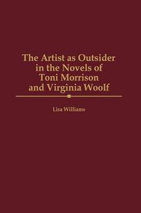 Cover image for The Artist as Outsider in the Novels of Toni Morrison and Virginia Woolf