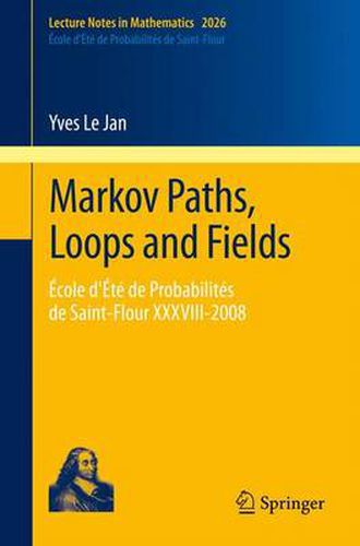 Cover image for Markov Paths, Loops and Fields: Ecole d'Ete de Probabilites de Saint-Flour XXXVIII - 2008