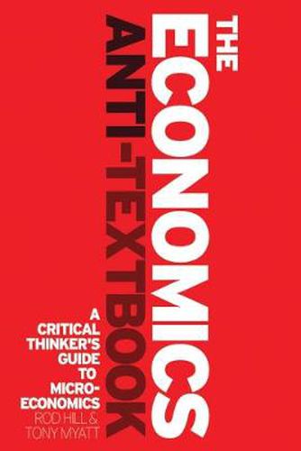 Cover image for The Economics Anti-Textbook: A Critical Thinker's Guide to Microeconomics