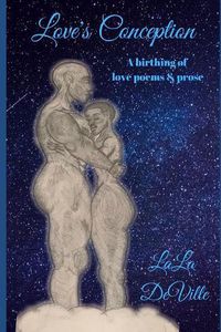 Cover image for Love's Conception: A birthing of love poems & prose