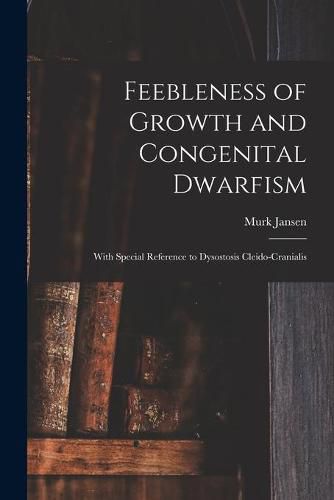 Cover image for Feebleness of Growth and Congenital Dwarfism: With Special Reference to Dysostosis Cleido-cranialis