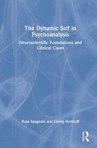 Cover image for The Dynamic Self in Psychoanalysis: Neuroscientific Foundations and Clinical Cases