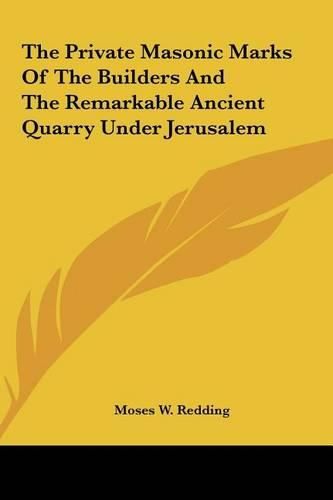 The Private Masonic Marks of the Builders and the Remarkablethe Private Masonic Marks of the Builders and the Remarkable Ancient Quarry Under Jerusalem Ancient Quarry Under Jerusalem