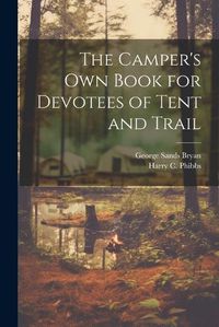 Cover image for The Camper's Own Book for Devotees of Tent and Trail