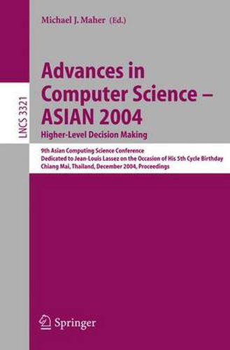 Advances in Computer Science - ASIAN 2004, Higher Level Decision Making: 9th Asian Computing Science Conference. Dedicated to Jean-Louis Lassez on the Occasion of His 5th Cycle Birthday, Chiang Mai,  Thailand, December 8-10, 2004