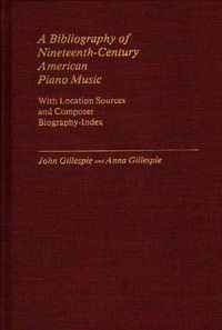 Cover image for A Bibliography of Nineteenth-Century American Piano Music: With Location Sources and Composer Biography-Index