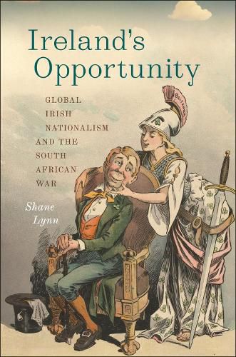 Ireland's Opportunity: Global Irish Nationalism and the South African War