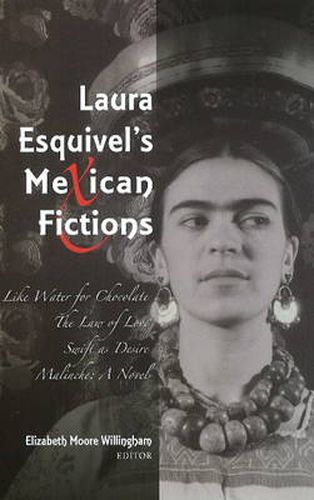 Laura Esquivel's Mexican Fictions: Like Water for Chocolate / The Law of Love / Swift as Desire / Malinche: A Novel