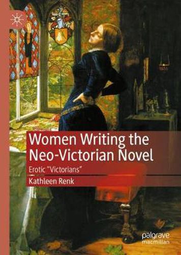 Cover image for Women Writing the Neo-Victorian Novel: Erotic  Victorians