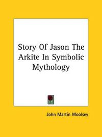 Cover image for Story of Jason the Arkite in Symbolic Mythology