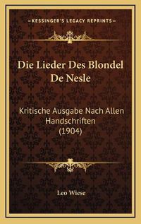 Cover image for Die Lieder Des Blondel de Nesle: Kritische Ausgabe Nach Allen Handschriften (1904)