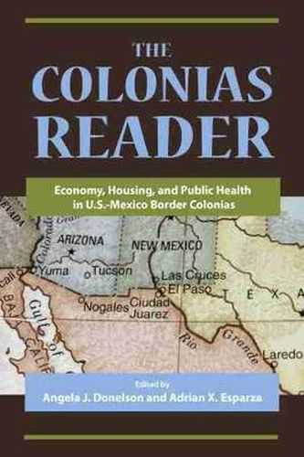 Cover image for The Colonias Reader: Economy, Housing, and Public Health in U.S.-Mexico Border Colonias