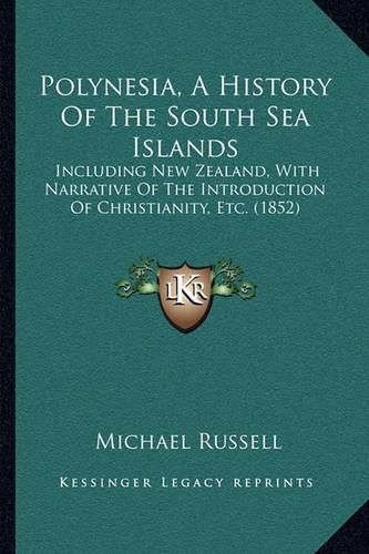 Polynesia, a History of the South Sea Islands: Including New Zealand, with Narrative of the Introduction of Christianity, Etc. (1852)