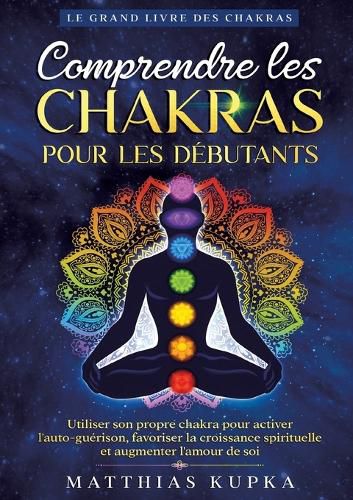 Cover image for Comprendre les chakras pour les debutants - Le grand livre des chakras