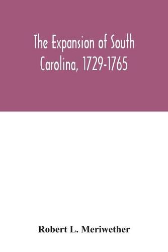 Cover image for The expansion of South Carolina, 1729-1765