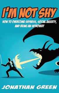 Cover image for I'm Not Shy: How to overcome shyness, social anxiety, and being an introvert