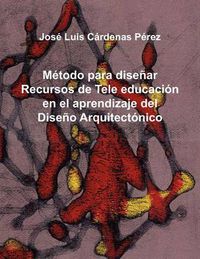 Cover image for Metodo Para Disenar Recursos de Tele Educacion En El Aprendizaje del Diseno Arquitectonico