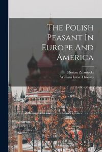 Cover image for The Polish Peasant In Europe And America