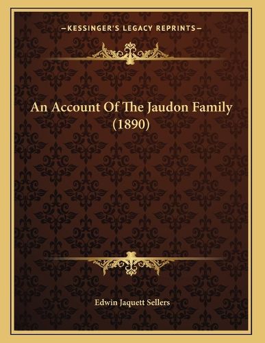 Cover image for An Account of the Jaudon Family (1890)