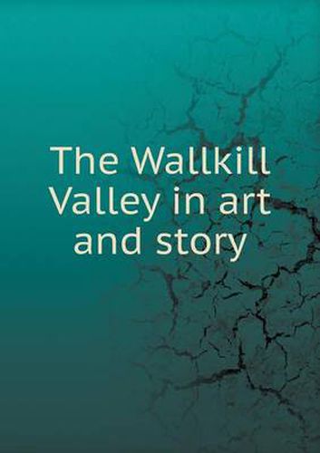 Cover image for The Wallkill Valley in art and story