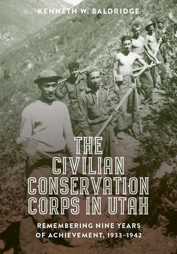 Cover image for The Civilian Conservation Corps in Utah, 1933-1942: Remembering Nine Years of Achievement