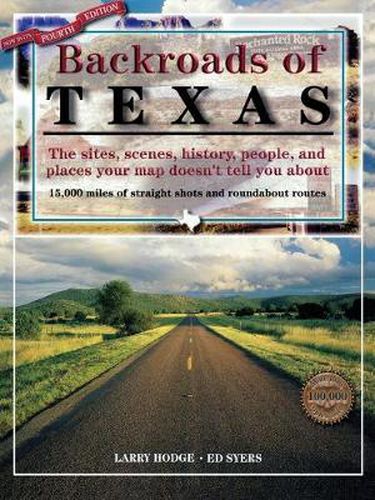 Cover image for Backroads of Texas: The Sites, Scenes, History, People, and Places Your Map Doesn't Tell You About