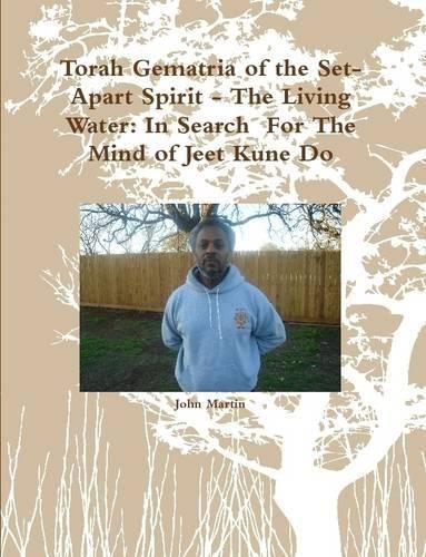 Cover image for Torah Gematria of the Set-Apart Spirit - the Living Water: in Search for the Mind of Jeet Kune Do