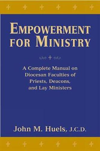 Cover image for Empowerment for Ministry: A Complete Manual on Diocesan Faculties for Priests, Deacons, and Lay Ministers