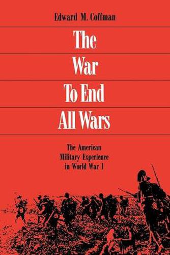 Cover image for The War to End All Wars: The American Military Experience in World War I