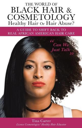 Cover image for The World of Black Hair & Cosmetology Healthy Hair Or Hair Abuse? A guide to shift back to real African American Hair Care