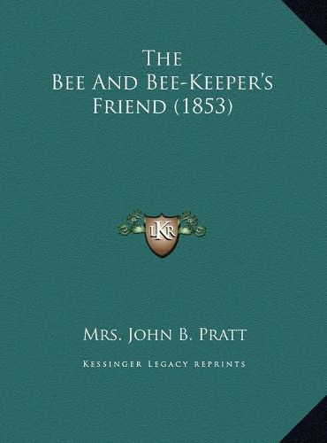 Cover image for The Bee and Bee-Keeper's Friend (1853)