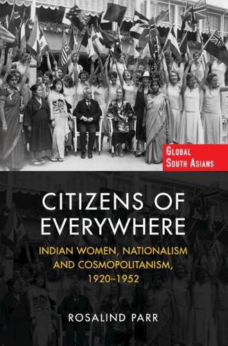 Cover image for Citizens of Everywhere: Indian Women, Nationalism and Cosmopolitanism, 1920-1952
