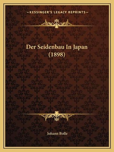 Cover image for Der Seidenbau in Japan (1898)