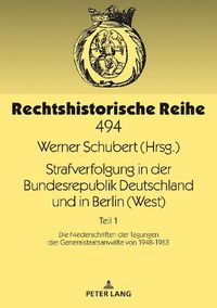 Cover image for Strafverfolgung in Der Bundesrepublik Deutschland Und in Berlin (West): Teil 1: Die Niederschriften Der Tagungen Der Generalstaatsanwaelte Von 1948-1963