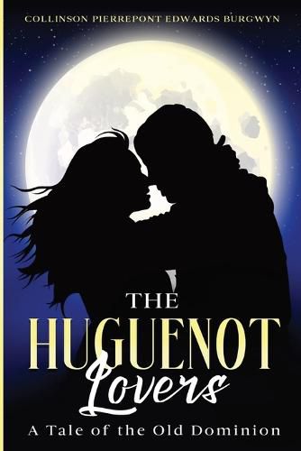 Cover image for The Huguenot Lovers: A Tale of the Old Dominion