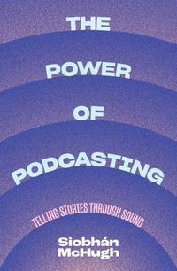 Cover image for The Power of Podcasting: Telling stories through sound
