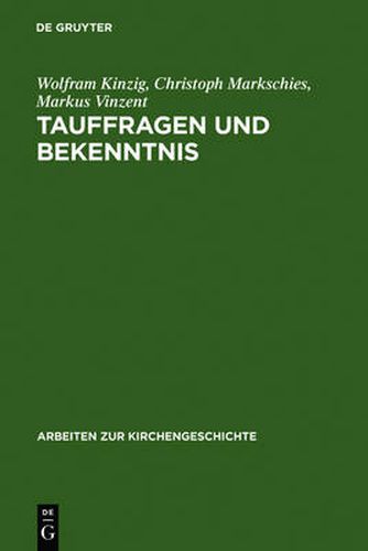 Tauffragen Und Bekenntnis: Studien Zur Sogenannten Traditio Apostolica, Zu Den Interrogationes de Fide Und Zum Roemischen Glaubensbekenntnis