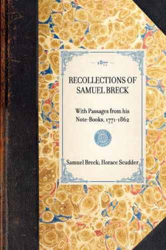 Recollections of Samuel Breck: With Passages from His Note-Books, 1771-1862