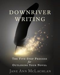 Cover image for Downriver Writing: The Five-Step Process for Outlining Your Novel