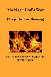 Cover image for Marriage God's Way (Keep The Fire Burning)