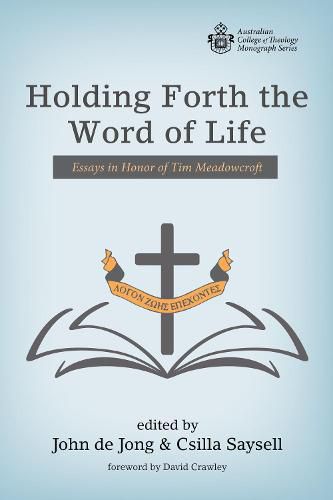 Holding Forth the Word of Life: Essays in Honor of Tim Meadowcroft