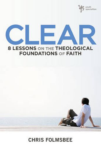 Cover image for Clear: 8 Lessons on the Theological Foundations of Faith